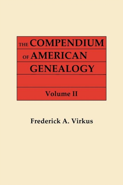 Compendium of American Genealogy : First Families of America. a Genealogical Encyclopedia of the United States. in Seven Volumes. Volume II, Paperback / softback Book