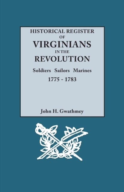 Historical Register of Virginians in the Revolution : Soldiers, Sailors, Marines, 1775-1783, Paperback / softback Book