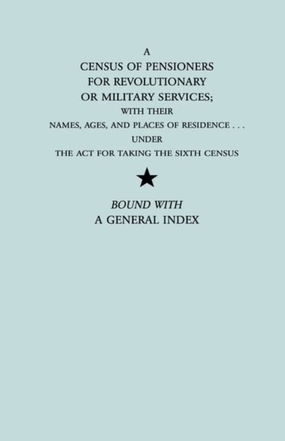 A Census of Pensioners for Revolutionary or Military Services; with Their, Paperback / softback Book