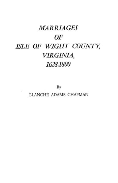 Marriages of Isle of Wight County, Virginia, 1628-1800, Paperback / softback Book