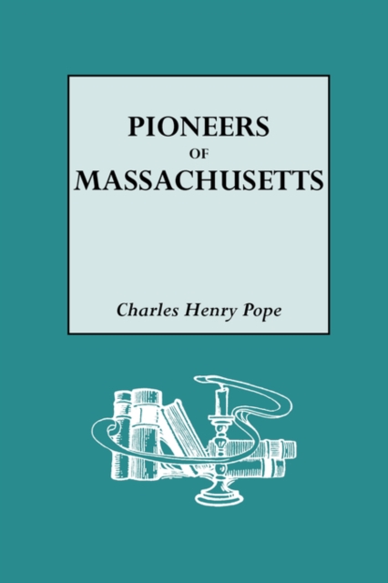 The Pioneers of Massachusetts, 1620-1650. A Descriptive List, Drawn from Records of the Colonies, Towns and Churches, Paperback / softback Book