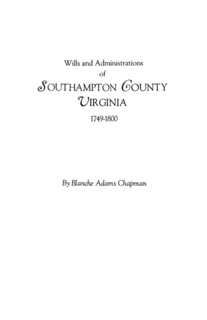 Wills and Administrations of Southampton County, Virginia, 1749-1800, Paperback / softback Book