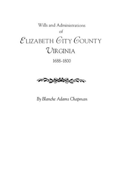 Wills and Administrations of Elizabeth City County, Virginia 1688-1800, Paperback / softback Book