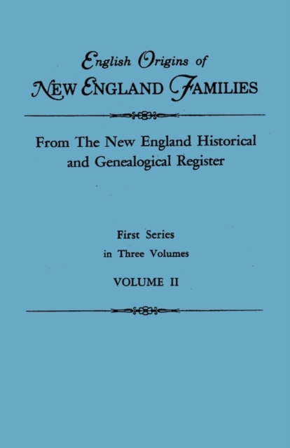 English Origins of New England Families. From The New England Historical and Genealogical Register. First Series, in Three Volumes. Volume II, Paperback / softback Book