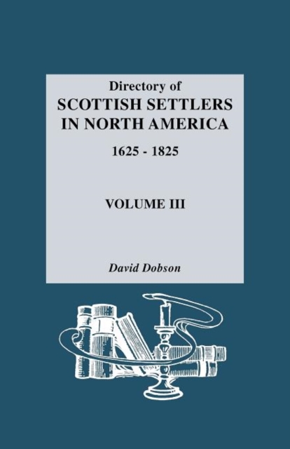 Directory of Scottish Settlers in North America, 1625-1825, Hardback Book