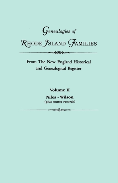 Genealogies of Rhode Island Families from the New England Historical and Genealogical Register. in Two Volumes. Volume II : Niles - Wilson (Plus Source, Paperback / softback Book