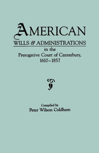 American Wills & Administrations in the Prerogative Court of Canterbury, 1610-1857, Paperback / softback Book