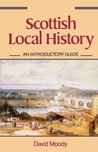 Scottish Local History : An Introductory Guide, Paperback / softback Book