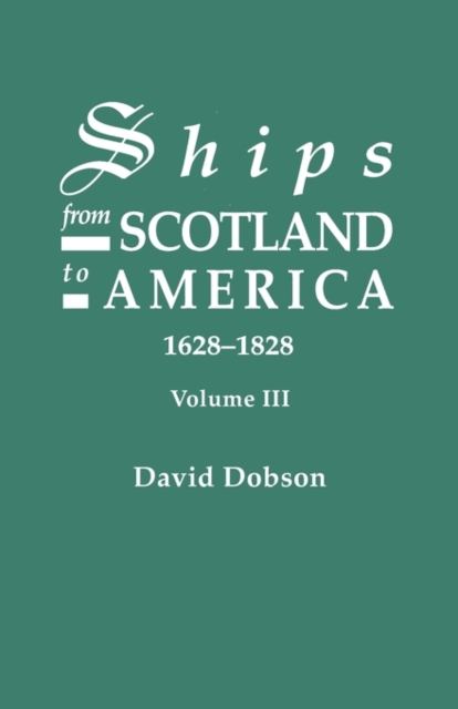 Ships from Scotland to America, 1628-1828. Volume III, Paperback / softback Book