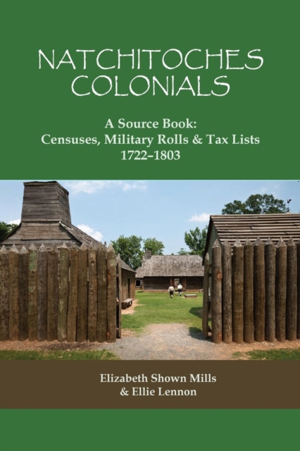 Natchitoches Colonials, a Source Book : Censuses, Military Rolls & Tax Lists, 1722-1803, Paperback / softback Book