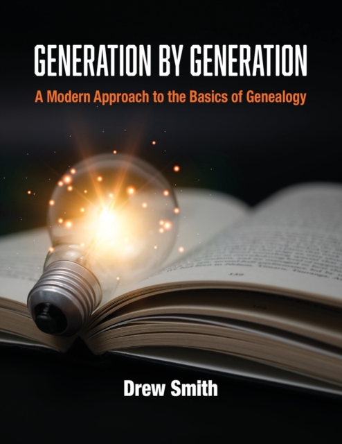 Generation by Generation : A Modern Approach to the Basics of Genealogy, Paperback / softback Book