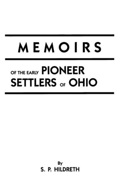 Memoirs of the Early Pioneer Settlers of Ohio, Paperback / softback Book