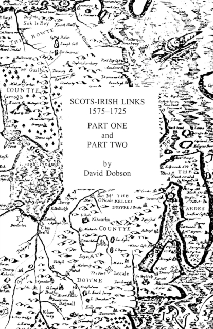 Scots-irish Links 1575-1725 In Two Parts, Paperback / softback Book