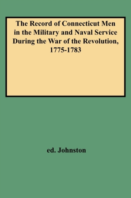 Record of Connecticut Men in the Military and Naval Service During the War of the Revolution, 1775-1783, Paperback / softback Book