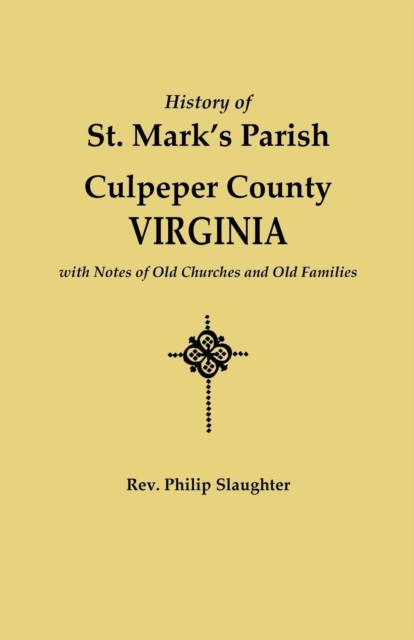 History of St. Mark's Parish, Culpeper County, Virginia, with Notes of Old Churches and Old Families, Paperback / softback Book