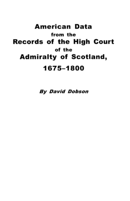 American Data from the Records of the High Court of the Admiralty of Scotland, 1675-1800, Paperback / softback Book