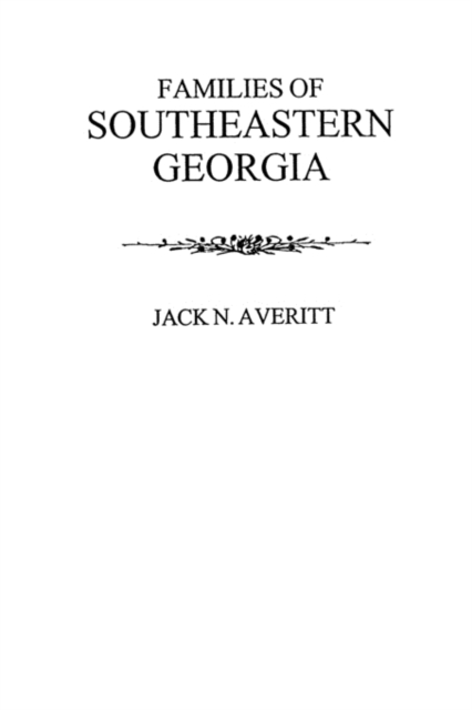 Families of Southeastern Georgia Excerpted from Georgia's Coastal Plain : A History, Paperback / softback Book