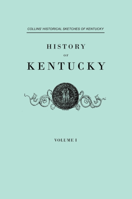 History of Kentucky. Collins' Historical Sketches of Kentucky. In Two Volumes. Volume I, Paperback / softback Book