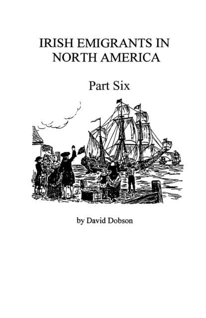 Irish Emigrants in North America [1670-1830], Part Six, Paperback / softback Book