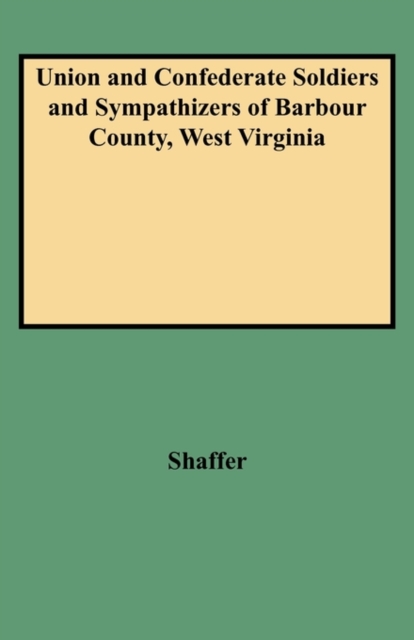 Union and Confederate Soldiers and Sympathizers of Barbour County, West Virginia, Paperback / softback Book