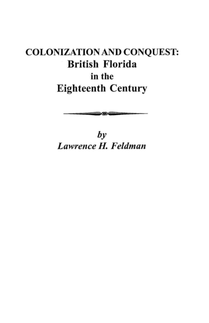 Colonization and Conquest : British Florida in the Eighteenth Century, Paperback / softback Book