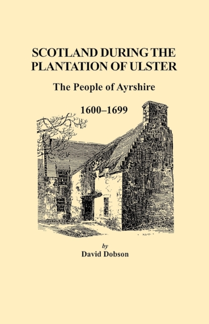 Scotland During the Plantation of Ulster : The People of Ayrshire, 1600-1699, Paperback / softback Book