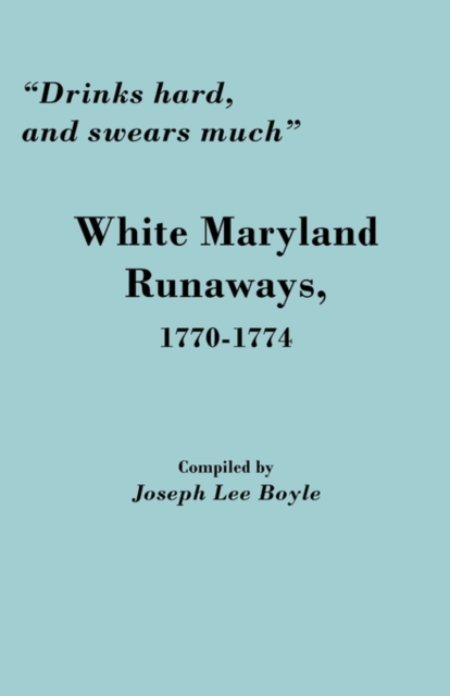 "Drinks Hard, and Swears Much" : White Maryland Runaways, 1770-1774, Paperback / softback Book