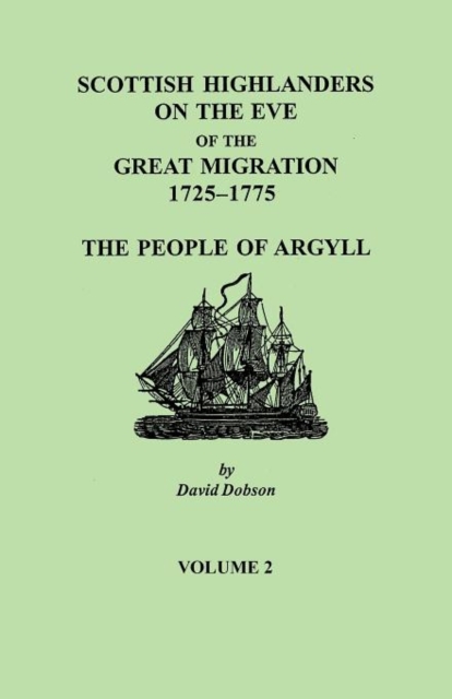 Scottish Highlanders on the Eve of the Great Migration, 1725-1775 : The People of Argyll. Volume 2, Paperback / softback Book