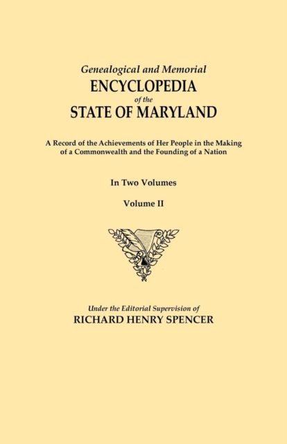 Genealogical and Memorial Encyclopedia of the State of Maryland. A Record of the Achievements of Her People in the Making of a Commonwealth and the Founding of a Nation. In Two Volumes. Volume II, Paperback / softback Book