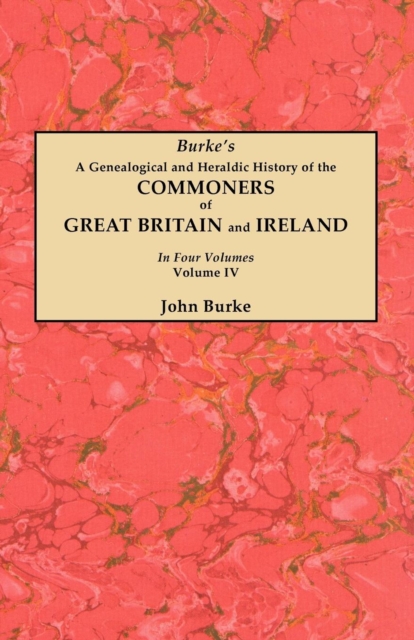 A Genealogical and Heraldic History of the Commoners of Great Britain and Ireland. In Four Volumes. Volume IV, Paperback / softback Book