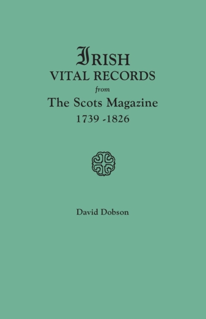 Irish Vital Records from The Scots Magazine, 1739-1826, Paperback / softback Book