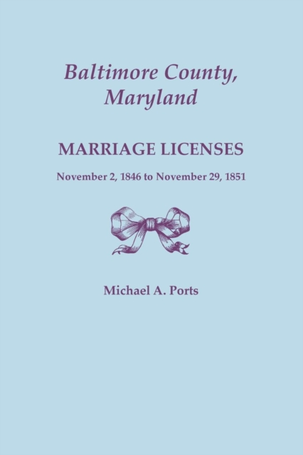 Baltimore County, Maryland, Marriage Licenses, November 2, 1846 to November 29, 1851, Paperback / softback Book