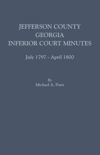 Jefferson County, Georgia, Inferior Court Minutes, July 1797-April 1800, Paperback / softback Book