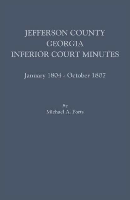Jefferson County, Georgia, Inferior Court Minutes, January 1804-October 1807, Paperback / softback Book