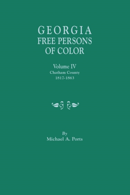 Georgia Free Persons of Color, Volume IV : Chatham County, 1817-1863, Paperback / softback Book
