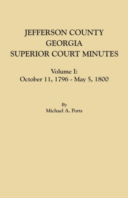 Jefferson County, Georgia, Superior Court Minutes, Volume I : October 11, 1796-May 5, 1800, Paperback / softback Book