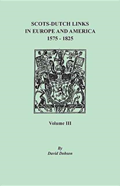 Scots-Dutch Links in Europe and America, 1575-1825. Volume III, Paperback / softback Book