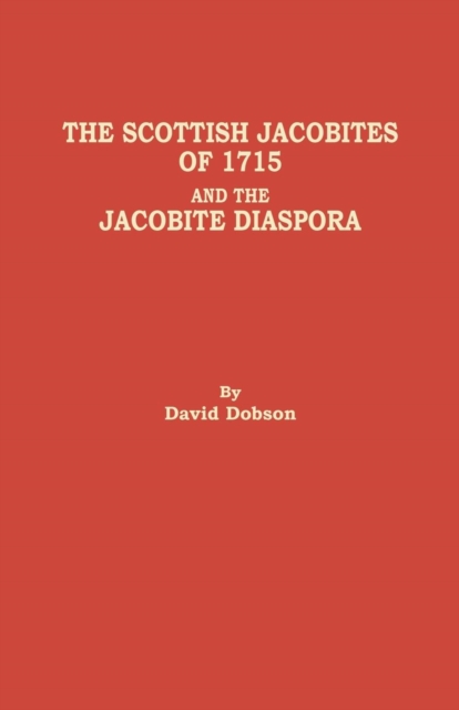 Scottish Jacobites of 1715 and the Jacobite Diaspora, Paperback / softback Book