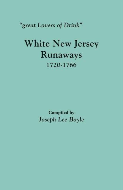 Great Lovers of Drink : White New Jersey Runaways, 1720-1766, Paperback / softback Book