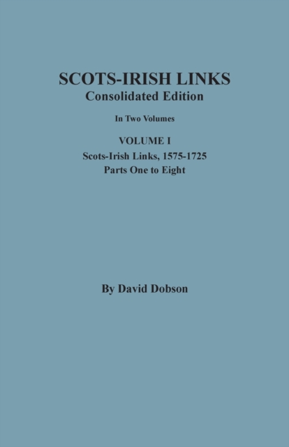 Scots-Irish Links, 1525-1825 : CONSOLIDATED EDITION. Volume I, Paperback / softback Book