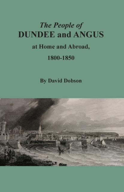 The People of Dundee and Angus at Home and Abroad, 1800-1850, Paperback / softback Book