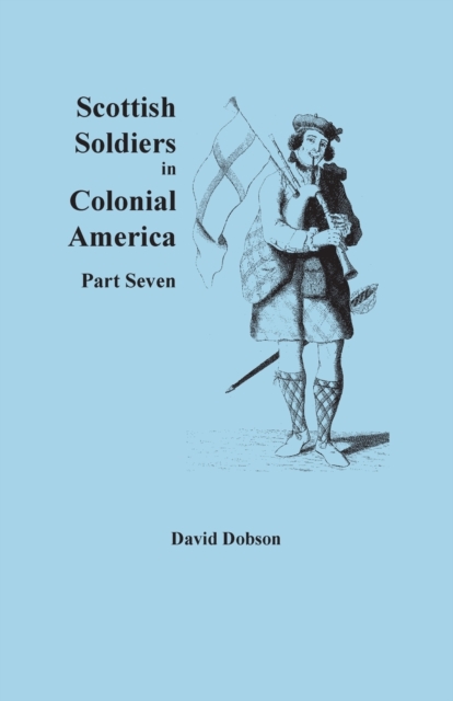 Scottish Soldiers in Colonial America, Part Seven, Paperback / softback Book