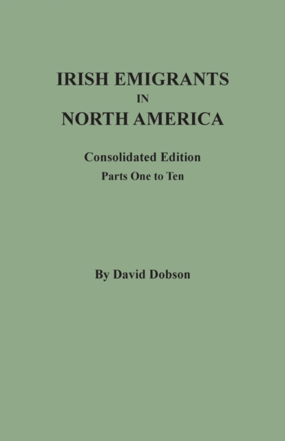 Irish Emigrants in North America : Consolidated Edition. Parts One to Ten, Paperback / softback Book