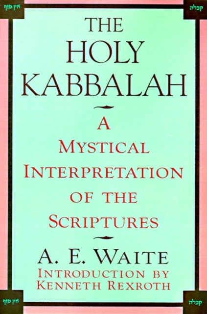 The Holy Kabbalah : A Mystical Interpretation of the Scriptures, Paperback / softback Book