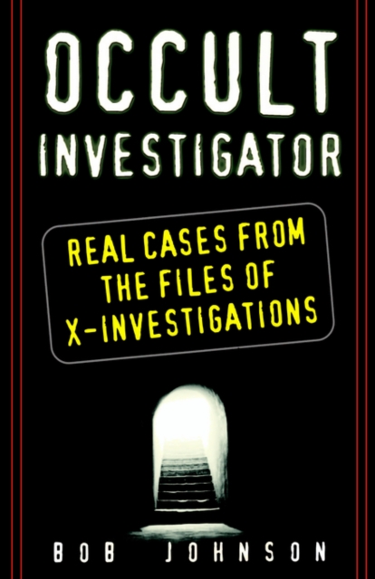 Occult Investigator : Real Cases from the Files of X-Investigations, Paperback Book