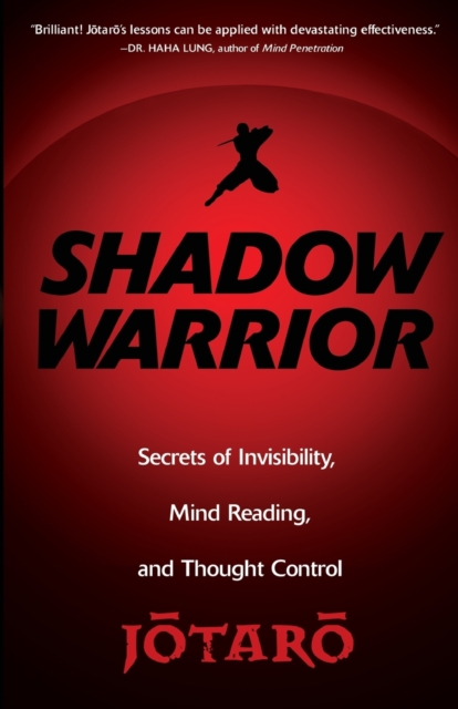 Shadow Warrior : Ninja Secrets of Invisibility, Mind Reading, and Thought Control, Paperback / softback Book