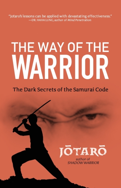 The Way Of The Warrior : The Dark Secrets of the Samurai Code, Paperback / softback Book