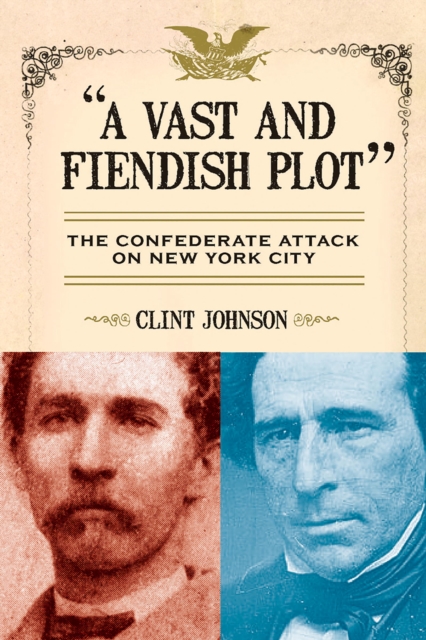 A Vast and Fiendish Plot: : The Confederate Attack on New York City, EPUB eBook