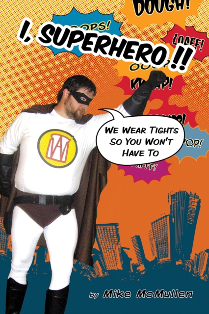 I, Superhero!! : : We Wear Tights So You Won't Have To, EPUB eBook