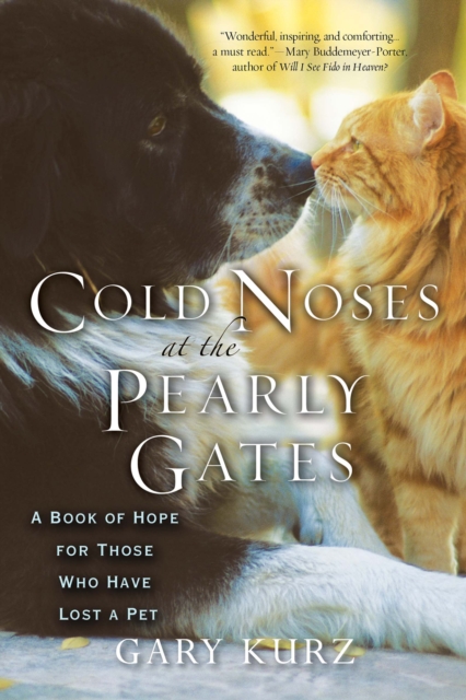 Cold Noses at the Pearly Gates: : A Book of Hope for Those Who Have Lost a Pet, EPUB eBook